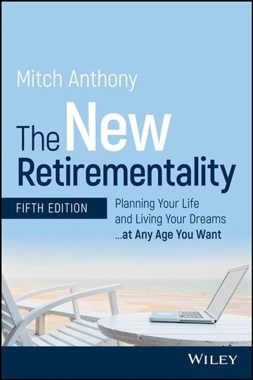 The New Retirementality: Planning Your Life and Living Your Dreams...at Any Age You Want (Paperback, 5)