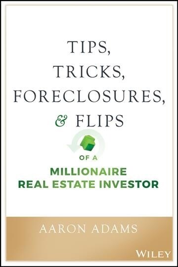 Tips, Tricks, Foreclosures, and Flips of a Millionaire Real Estate Investor (Paperback)