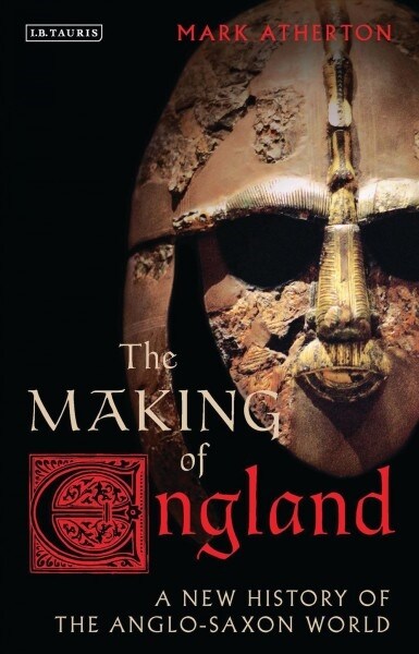 The Making of England : A New History of the Anglo-Saxon World (Paperback)