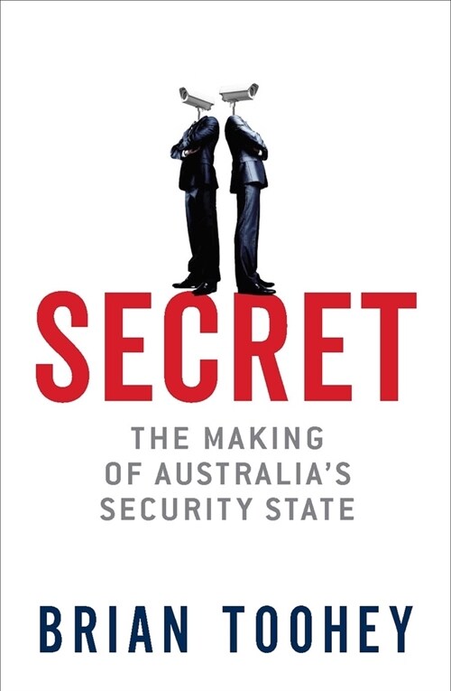 Secret: The Making of Australias Security State (Paperback)