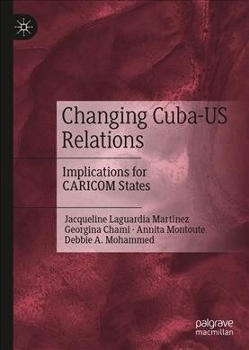 Changing Cuba-U.S. Relations: Implications for Caricom States (Hardcover, 2020)