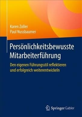 Pers?lichkeitsbewusste Mitarbeiterf?rung: Den Eigenen F?rungsstil Reflektieren Und Erfolgreich Weiterentwickeln (Paperback, 1. Aufl. 2019)