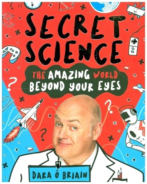 Secret Science: The Amazing World Beyond Your Eyes (Paperback)