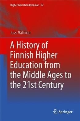 A History of Finnish Higher Education from the Middle Ages to the 21st Century (Hardcover)