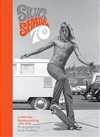 Silver. Skate. Seventies : California skateboarding 1975-1978
