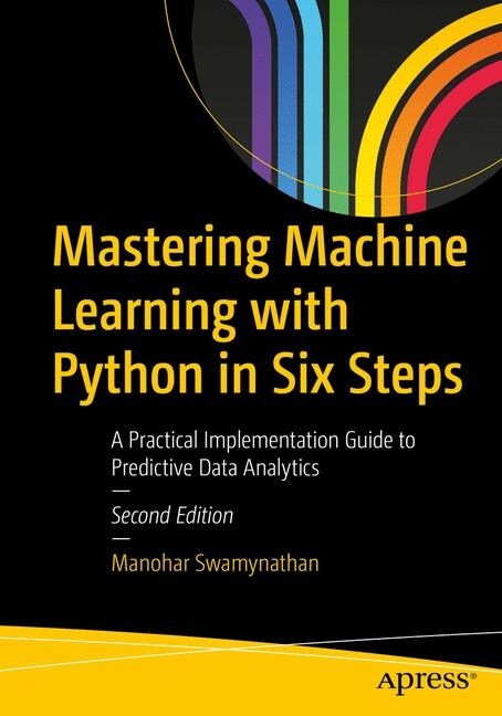 Mastering Machine Learning with Python in Six Steps: A Practical Implementation Guide to Predictive Data Analytics Using Python (Paperback, 2)