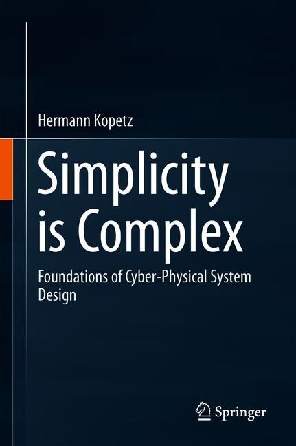 Simplicity Is Complex: Foundations of Cyber-Physical System Design (Hardcover, 2019)