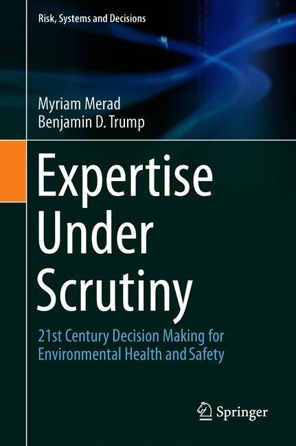 Expertise Under Scrutiny: 21st Century Decision Making for Environmental Health and Safety (Hardcover, 2020)