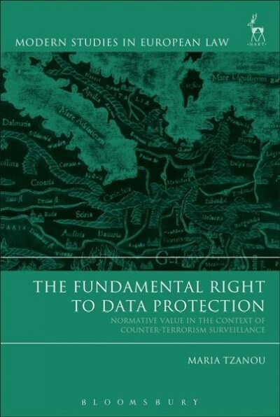 The Fundamental Right to Data Protection : Normative Value in the Context of Counter-Terrorism Surveillance (Paperback)
