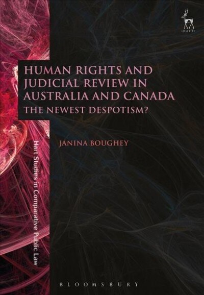 Human Rights and Judicial Review in Australia and Canada : The Newest Despotism? (Paperback)