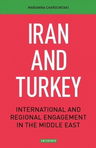 Iran and Turkey : International and Regional Engagement in the Middle East (Paperback)