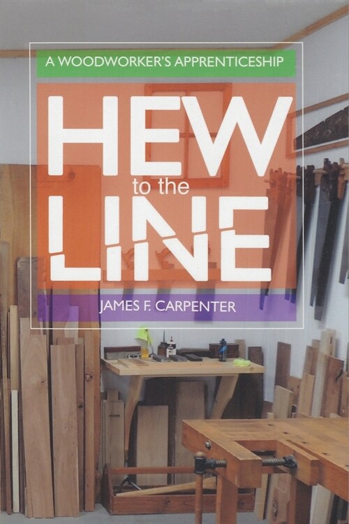 Hew to the Line: A Woodworkers Apprenticeship (Paperback)