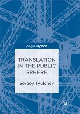 Translation in the Public Sphere (Paperback, Softcover Repri)