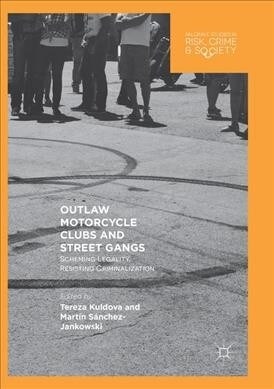 Outlaw Motorcycle Clubs and Street Gangs: Scheming Legality, Resisting Criminalization (Paperback, Softcover Repri)