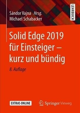 Solid Edge 2019 F? Einsteiger - Kurz Und B?dig (Paperback, 8, 8., Uberarb. U.)