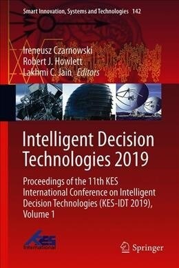 Intelligent Decision Technologies 2019: Proceedings of the 11th Kes International Conference on Intelligent Decision Technologies (Kes-Idt 2019), Volu (Hardcover, 2020)