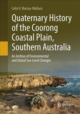 Quaternary History of the Coorong Coastal Plain, Southern Australia: An Archive of Environmental and Global Sea-Level Changes (Paperback, Softcover Repri)