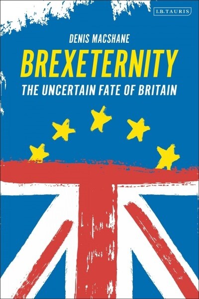 Brexiternity : The Uncertain Fate of Britain (Paperback)