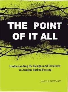 The Point of It All: Understanding the Designs and Variations in Antique Barbed Wire (Paperback)
