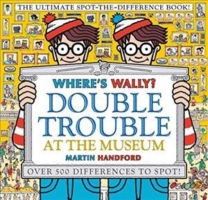 Wheres Wally? Double Trouble at the Museum: The Ultimate Spot-the-Difference Book! : Over 500 Differences to Spot! (Hardcover)