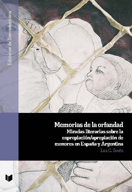 Memorias de la orfandad : Miradas literarias sobre la expropiacion/apropiacion de menores en Espaa y Argentina (Paperback)