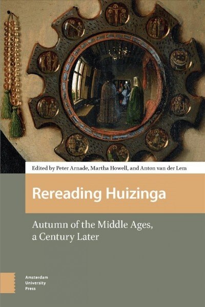 Rereading Huizinga: Autumn of the Middle Ages, a Century Later (Hardcover)