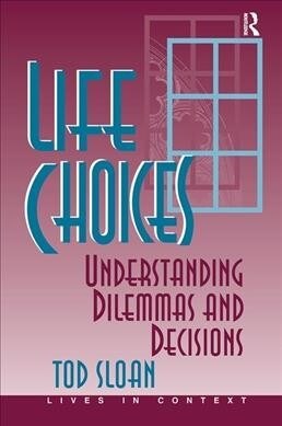 Life Choices : Understanding Dilemmas And Decisions (Hardcover)