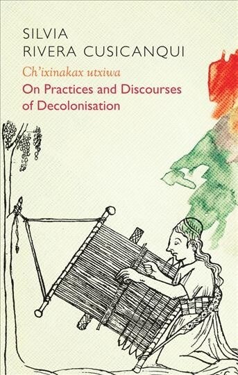 Chixinakax utxiwa : On Decolonising Practices and Discourses (Hardcover)