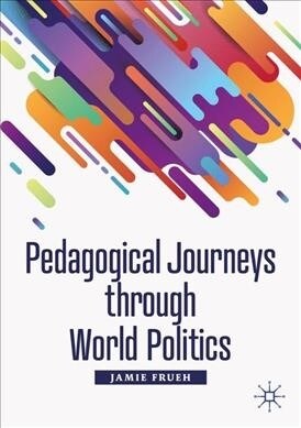 Pedagogical Journeys Through World Politics (Paperback, 2020)