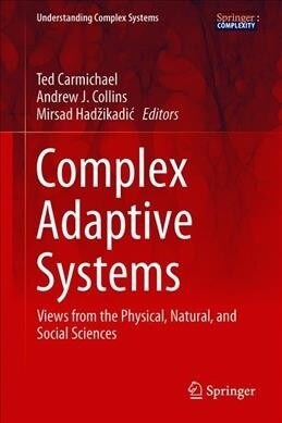 Complex Adaptive Systems: Views from the Physical, Natural, and Social Sciences (Hardcover, 2019)