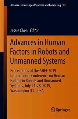 Advances in Human Factors in Robots and Unmanned Systems: Proceedings of the Ahfe 2019 International Conference on Human Factors in Robots and Unmanne (Paperback, 2020)