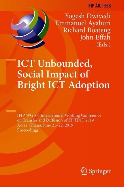 Ict Unbounded, Social Impact of Bright Ict Adoption: Ifip Wg 8.6 International Conference on Transfer and Diffusion of It, Tdit 2019, Accra, Ghana, Ju (Hardcover, 2019)
