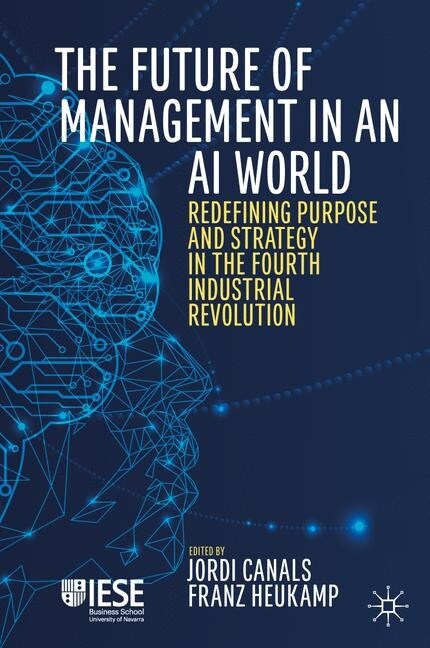 The Future of Management in an AI World: Redefining Purpose and Strategy in the Fourth Industrial Revolution (Hardcover, 2020)