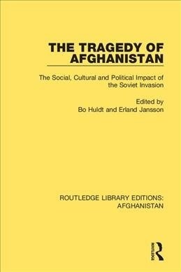 The Tragedy of Afghanistan : The Social, Cultural and Political Impact of the Soviet Invasion (Hardcover)