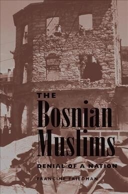The Bosnian Muslims : Denial Of A Nation (Hardcover)
