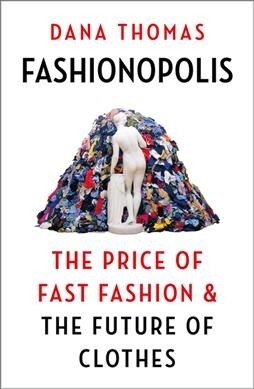 Fashionopolis : The Price of Fast Fashion and the Future of Clothes (Hardcover)