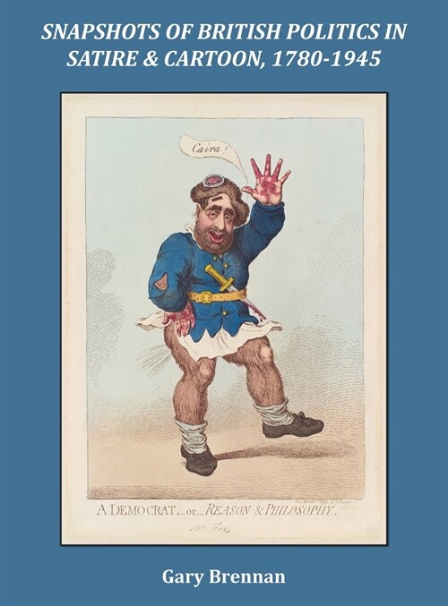 Snapshots of British Politics in Satire and Cartoon, 1780 - 1945 (Hardcover)