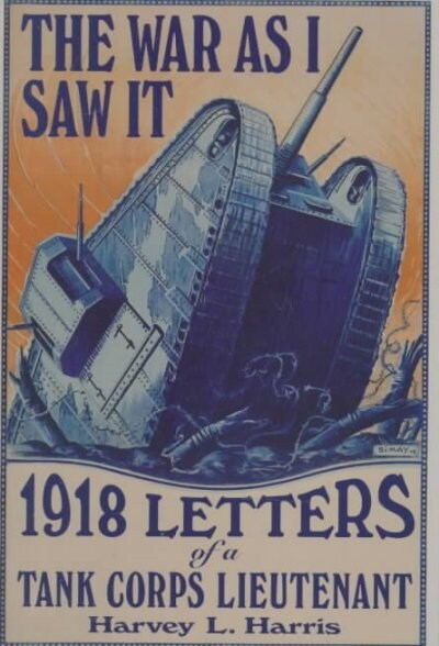 The War as I Saw It: 1918 Letters of a Tank Corps Lietenant (Paperback)