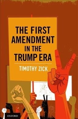 The First Amendment in the Trump Era (Hardcover)