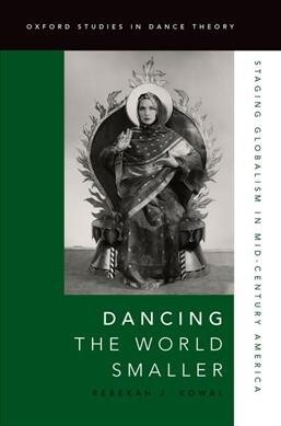 Dancing the World Smaller: Staging Globalism in Mid-Century America (Hardcover)