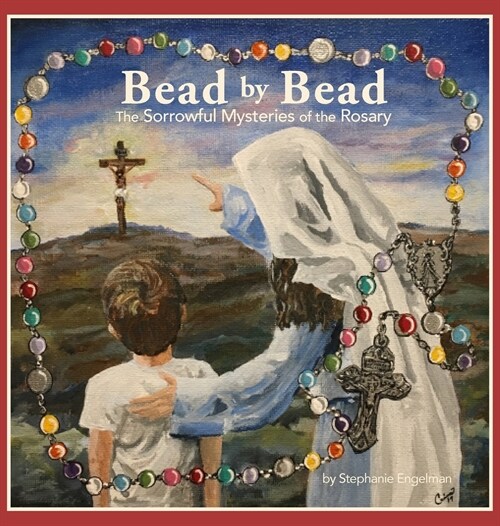 Bead by Bead: The Sorrowful Mysteries of the Rosary for Children (Hardcover)