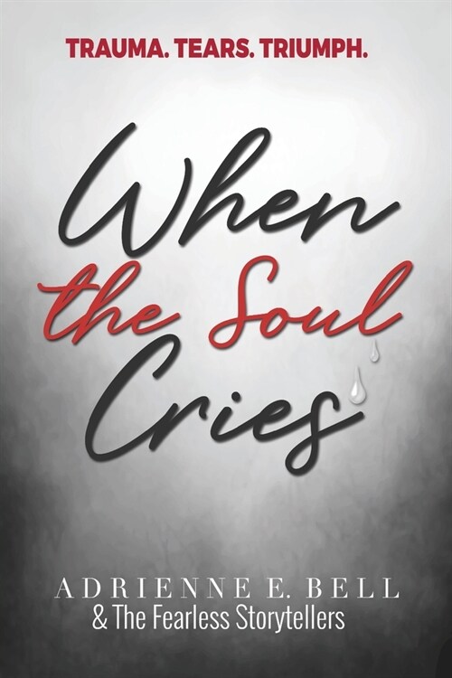 When the Soul Cries: Trauma. Tears. Triumph. (Paperback)