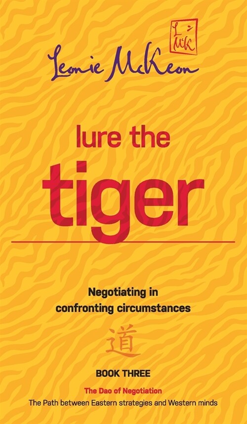 Lure the Tiger: Negotiating in Confronting Circumstances: The Path Between Eastern Strategies and Western Minds (Hardcover)