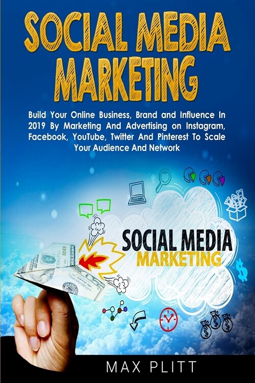 Social Media Marketing: Build Your Online Business, Brand and Influence in 2019 by Marketing and Advertising on Instagram, Facebook, Youtube, (Paperback)