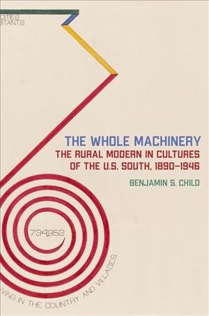 The Whole Machinery: The Rural Modern in Cultures of the U.S. South, 1890-1946 (Hardcover, The New Souther)