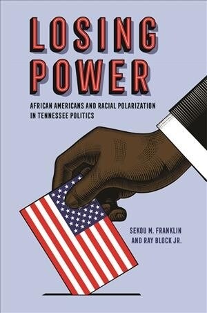 Losing Power: African Americans and Racial Polarization in Tennessee Politics (Hardcover)