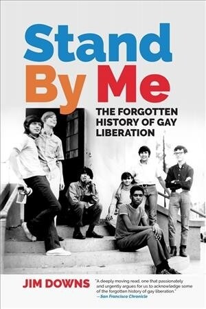 Stand by Me: The Forgotten History of Gay Liberation (Paperback)