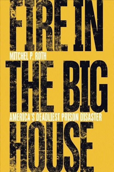 Fire in the Big House: Americas Deadliest Prison Disaster (Hardcover)