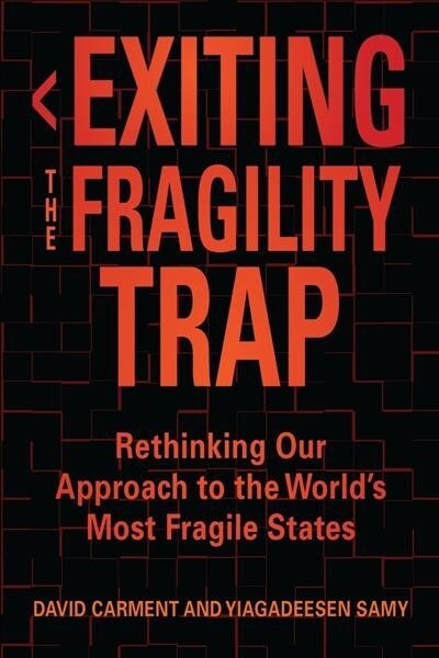 Exiting the Fragility Trap: Rethinking Our Approach to the Worlds Most Fragile States (Hardcover)