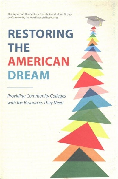 Restoring the American Dream: Providing Community Colleges with the Resources They Need (Paperback)